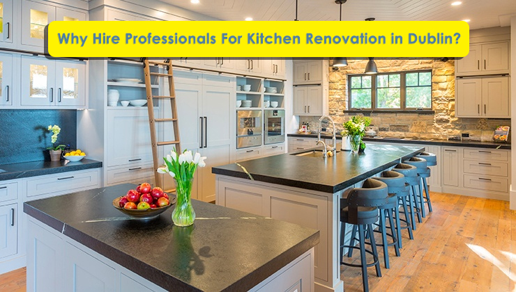 Why Hire Professionals for Kitchen Renovation in Dublin? – Area